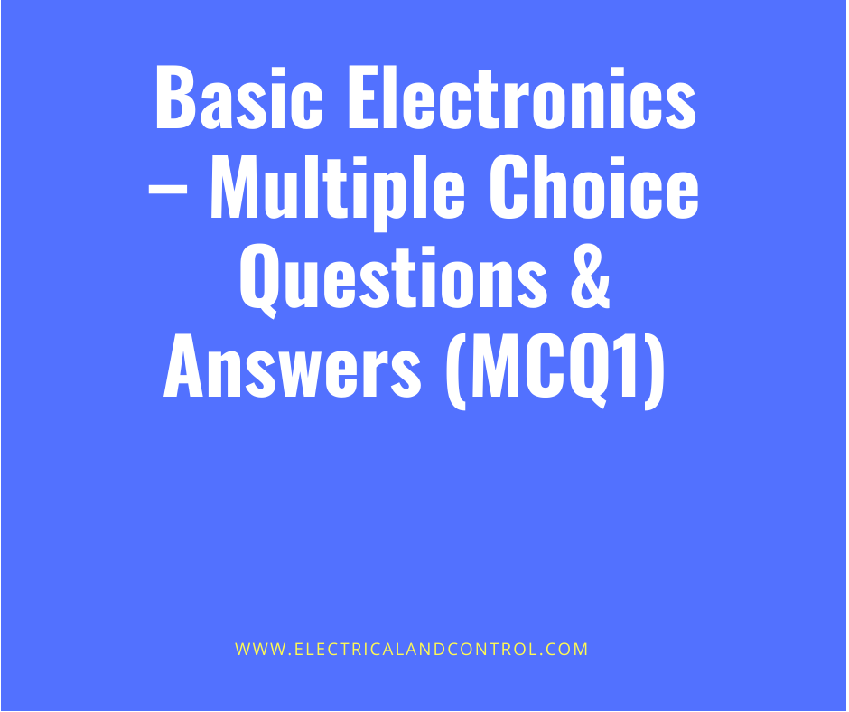 Basic Electronics – Multiple Choice Questions & Answers (MCQ1)